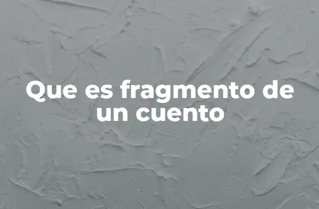 Que es Fragmento de un Cuento
