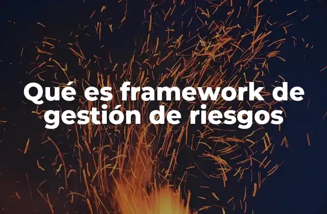 Qué es Framework de Gestión de Riesgos