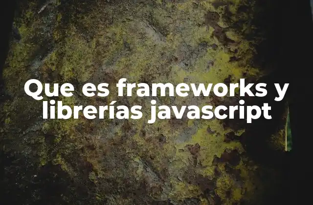 Que es Frameworks y Librerías Javascript