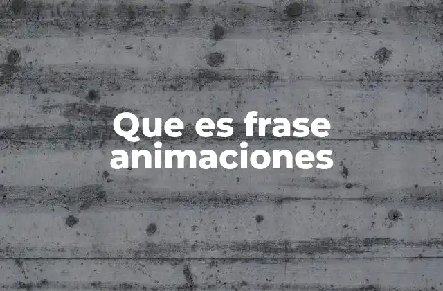 Que es Frase Animaciones
