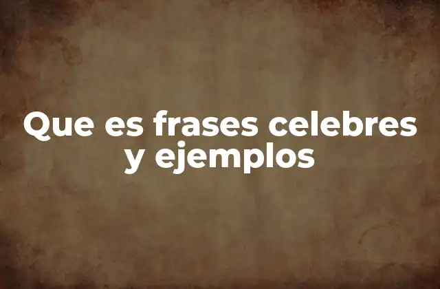 Que es Frases Celebres y Ejemplos 2 El poder de las palabras en la historia