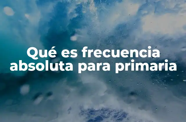 Qué es Frecuencia Absoluta para Primaria