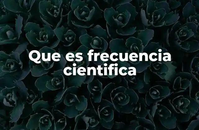 Que es Frecuencia Cientifica