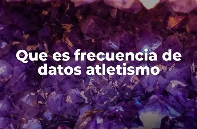 Que es Frecuencia de Datos Atletismo