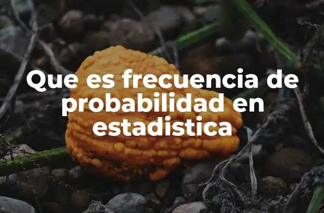 Que es Frecuencia de Probabilidad en Estadistica