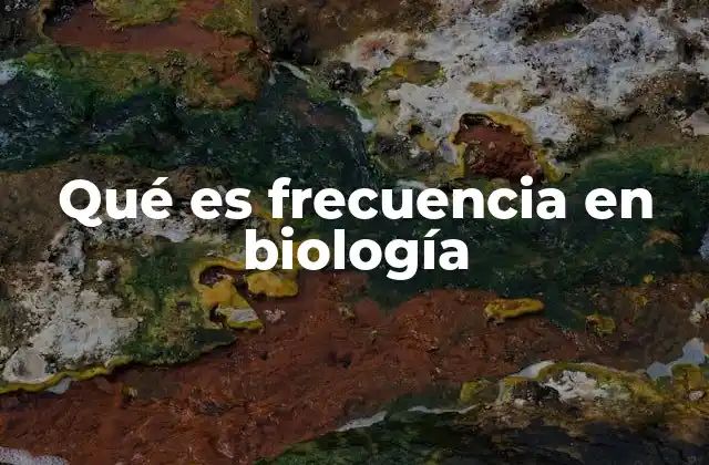 Qué es Frecuencia en Biología