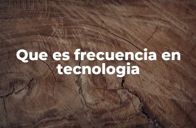 Que es Frecuencia en Tecnologia