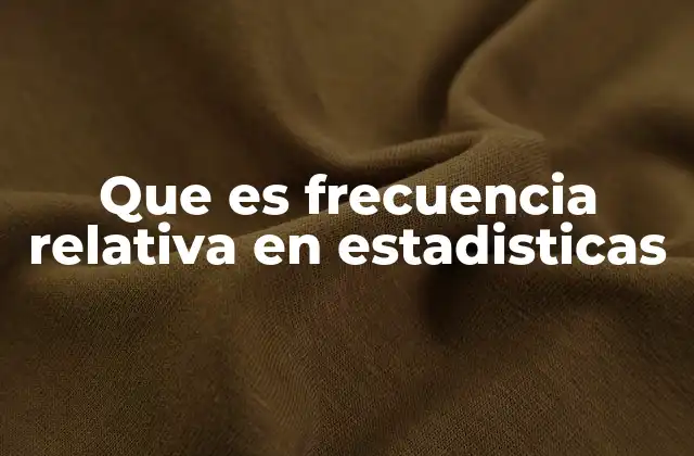 Que es Frecuencia Relativa en Estadisticas 2 El rol de la frecuencia relativa en el análisis estadístico