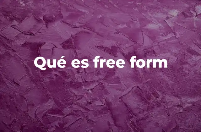 Qué es Free Form 2 El poder de la expresión sin límites