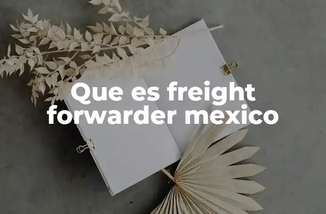 Que es Freight Forwarder Mexico