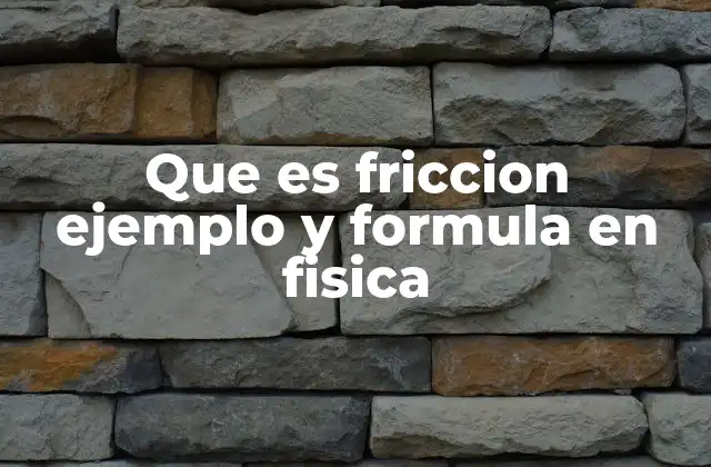 Que es Friccion Ejemplo y Formula en Fisica 2 ¿Cómo se produce la fricción entre dos superficies?