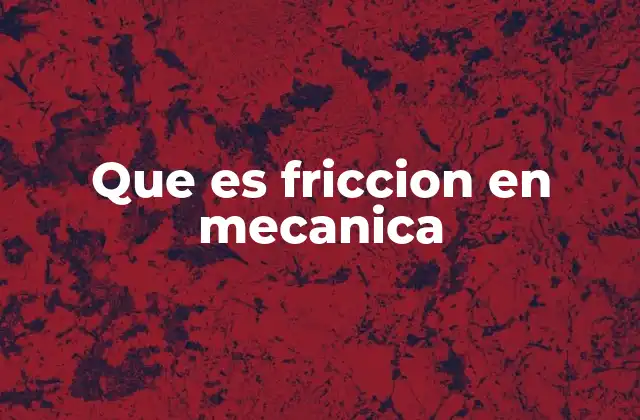 Que es Friccion en Mecanica