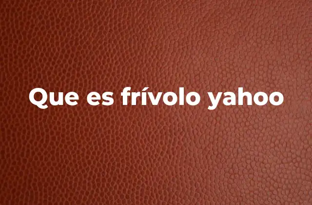 Que es Frívolo Yahoo