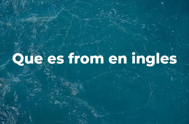 Que es From en Ingles 2 ¿Cómo se usa from sin mencionarlo directamente?