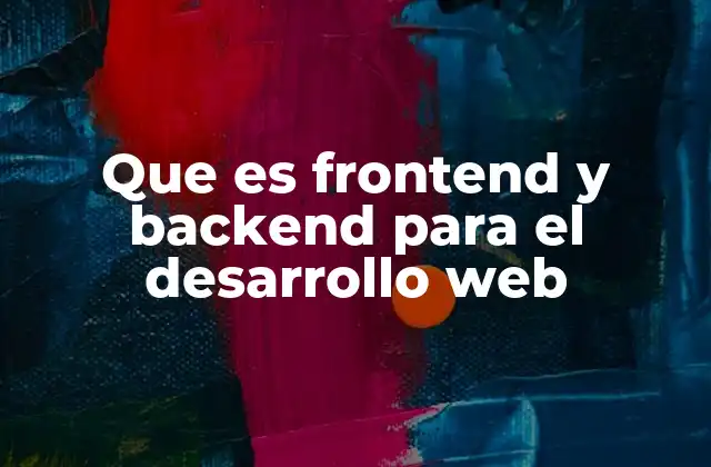 Que es Frontend y Backend para el Desarrollo Web