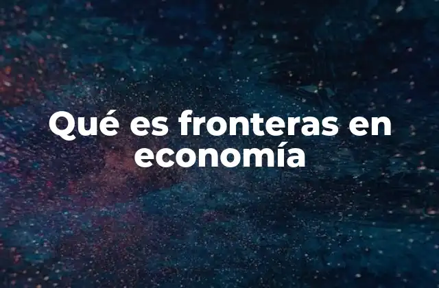 Qué es Fronteras en Economía