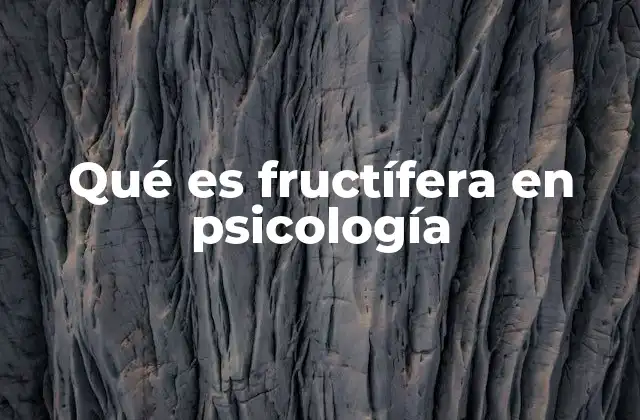 Qué es Fructífera en Psicología