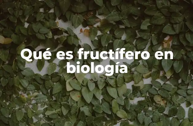 Qué es Fructífero en Biología