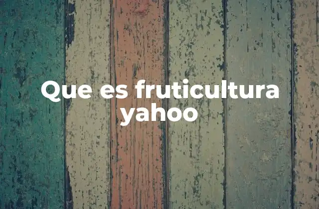 Que es Fruticultura Yahoo 2 La importancia de la fruticultura en la economía y el medio ambiente