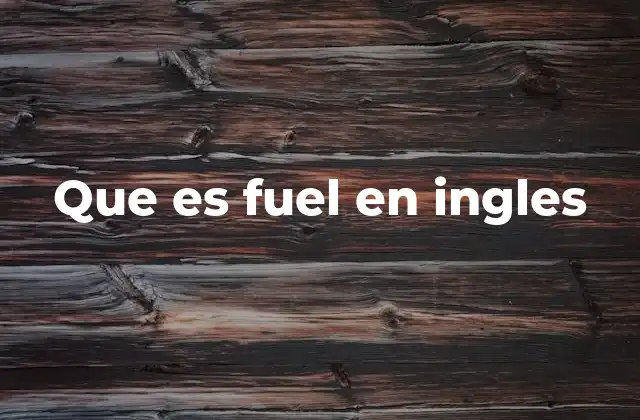 Que es Fuel en Ingles