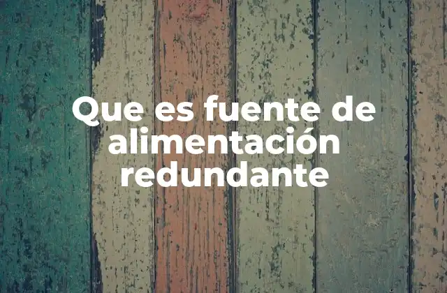 Componentes esenciales de un sistema de alimentación redundante