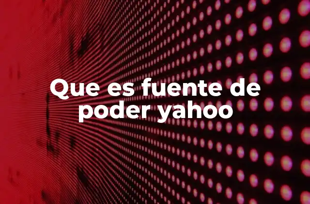 Que es Fuente de Poder Yahoo