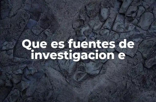 Que es Fuentes de Investigacion e 2 El rol de las fuentes en la construcción del conocimiento
