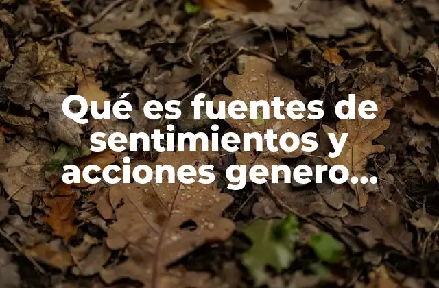 Qué es Fuentes de Sentimientos y Acciones Genero Literario