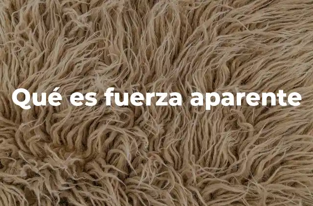 Qué es Fuerza Aparente