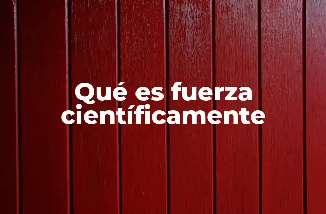 Qué es Fuerza Científicamente
