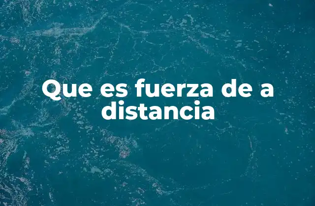 Que es Fuerza de a Distancia