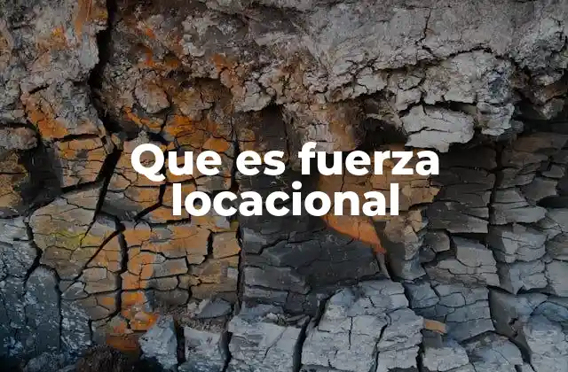 Que es Fuerza Locacional