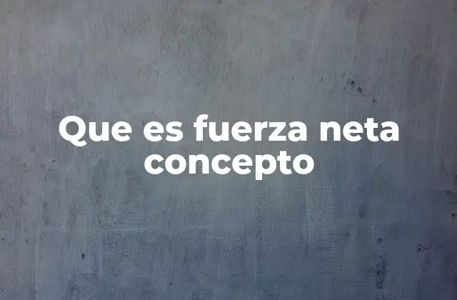 Que es Fuerza Neta Concepto 2 Cómo la fuerza neta afecta el movimiento de los objetos