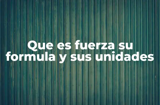 Que es Fuerza Su Formula y Sus Unidades 2 El papel de la fuerza en el movimiento de los cuerpos
