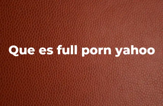 Que es Full Porn Yahoo