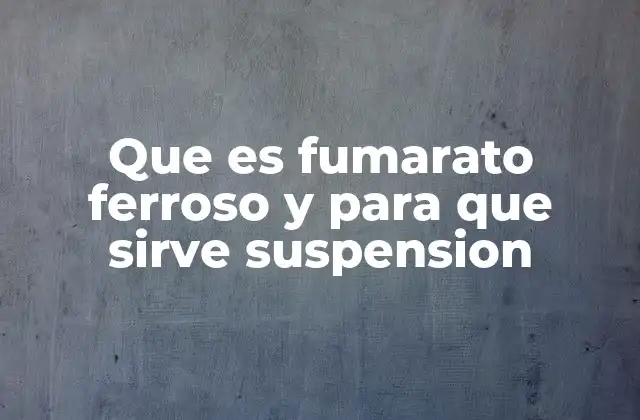 Que es Fumarato Ferroso y para que Sirve Suspension