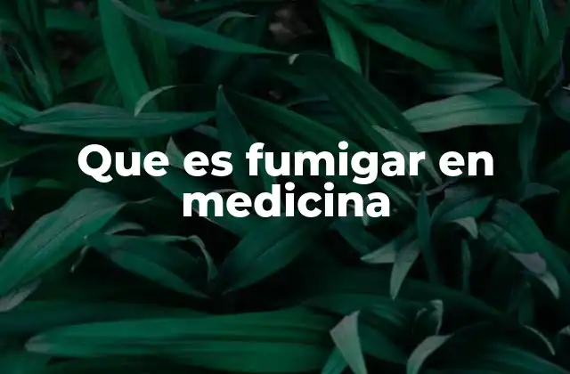 Que es Fumigar en Medicina