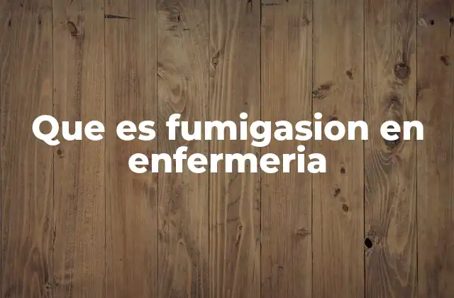 Que es Fumigasion en Enfermeria