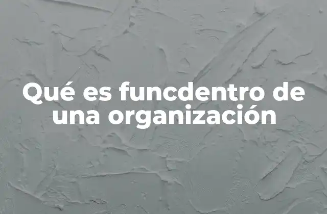 Qué es Funcdentro de una Organización