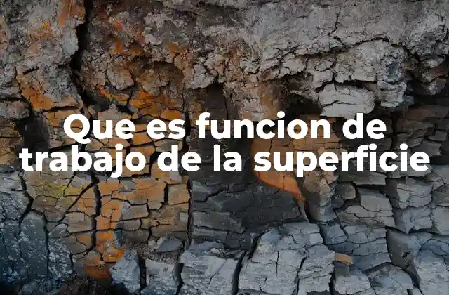 Que es Funcion de Trabajo de la Superficie