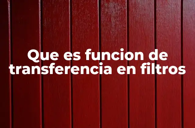 La relación entre la función de transferencia y el comportamiento del filtro