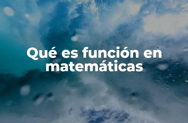 Qué es Función en Matemáticas 2 La importancia de las funciones en la modelización matemática