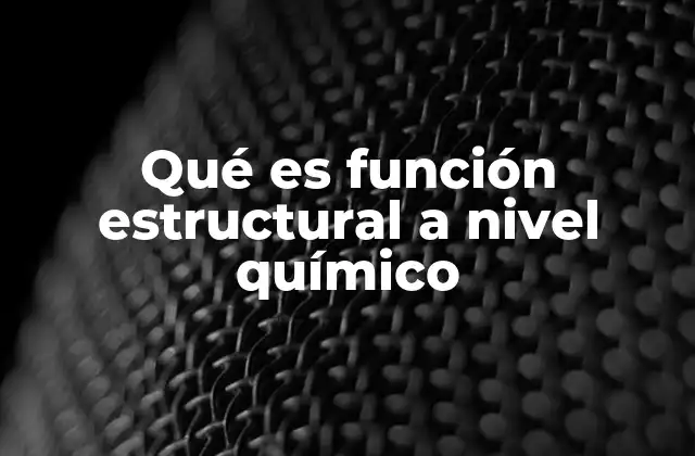 Qué es Función Estructural a Nivel Químico