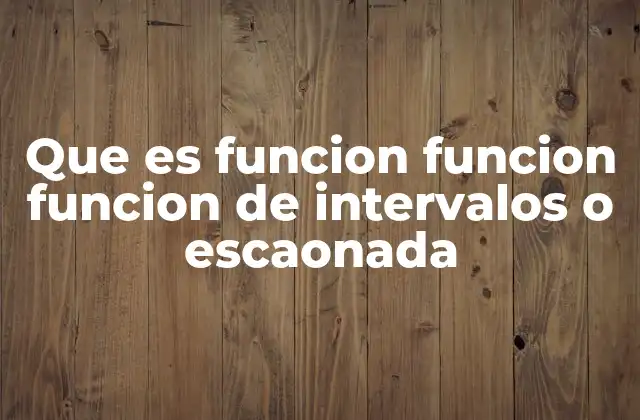 Que es Funcion Funcion Funcion de Intervalos o Escaonada