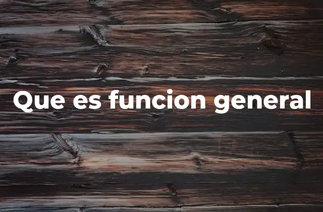 El papel de las funciones generales en la ciencia y la tecnología