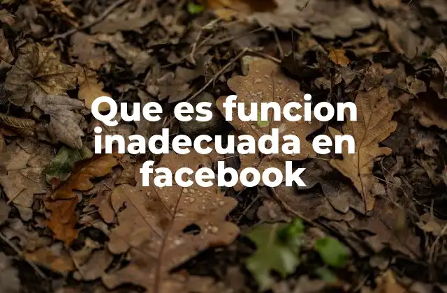 Que es Funcion Inadecuada en Facebook