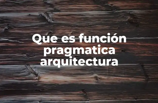 Que es Función Pragmatica Arquitectura