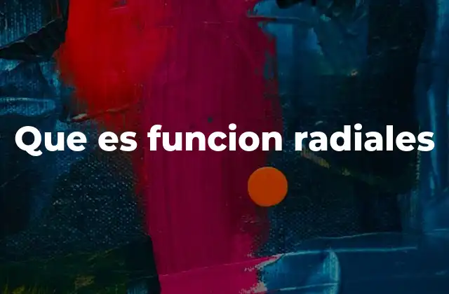 Que es Funcion Radiales