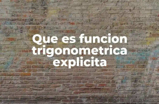 Que es Funcion Trigonometrica Explicita 2 La diferencia entre funciones explícitas e implícitas en trigonometría