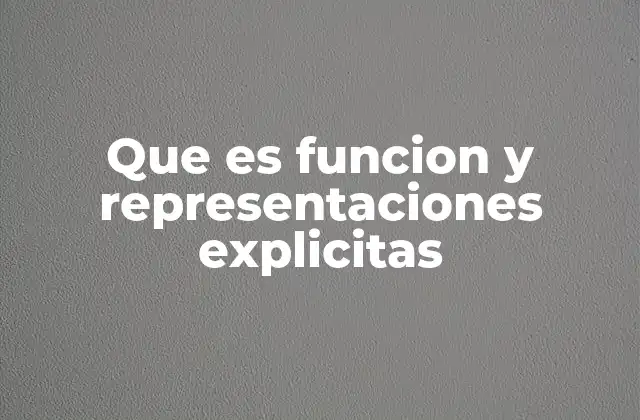 Que es Funcion y Representaciones Explicitas